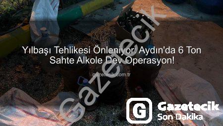 Yılbaşı Tehlikesi Önleniyor: Aydın’da 6 Ton Sahte Alkole Dev Operasyon!