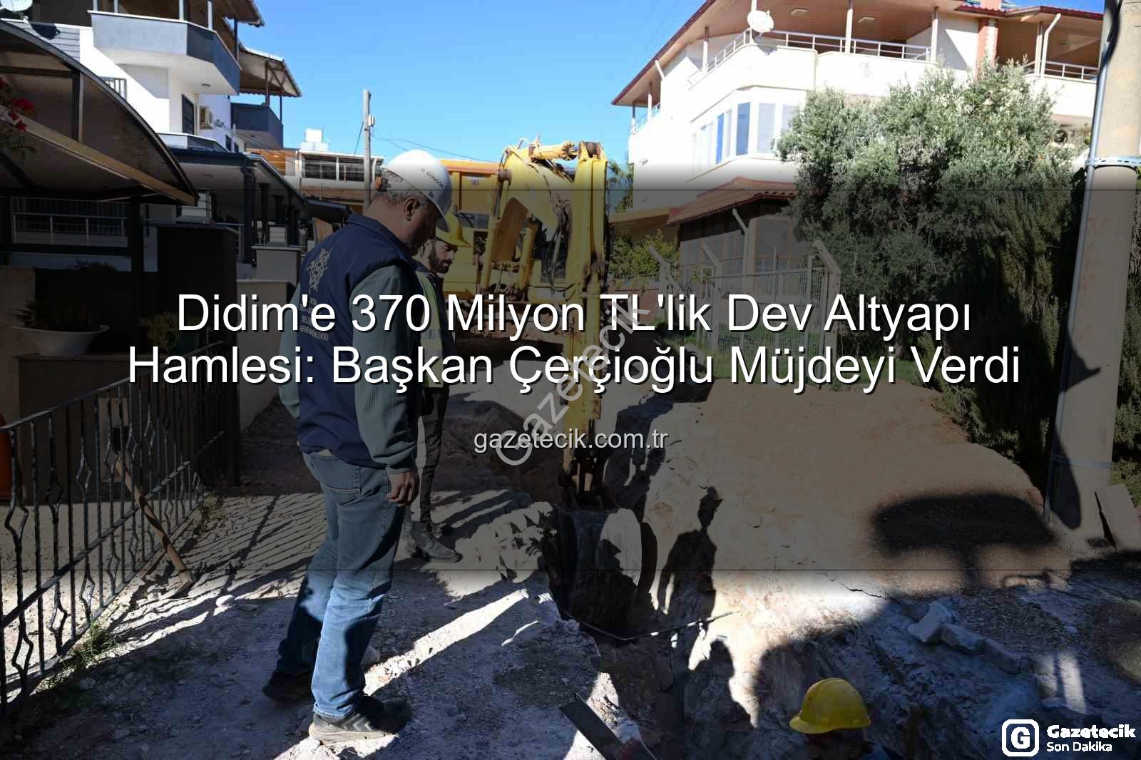 Didim altyapı yatırımı - Didim'e 370 Milyon TL'lik Dev Altyapı Hamlesi: Başkan Çerçioğlu Müjdeyi Verdi