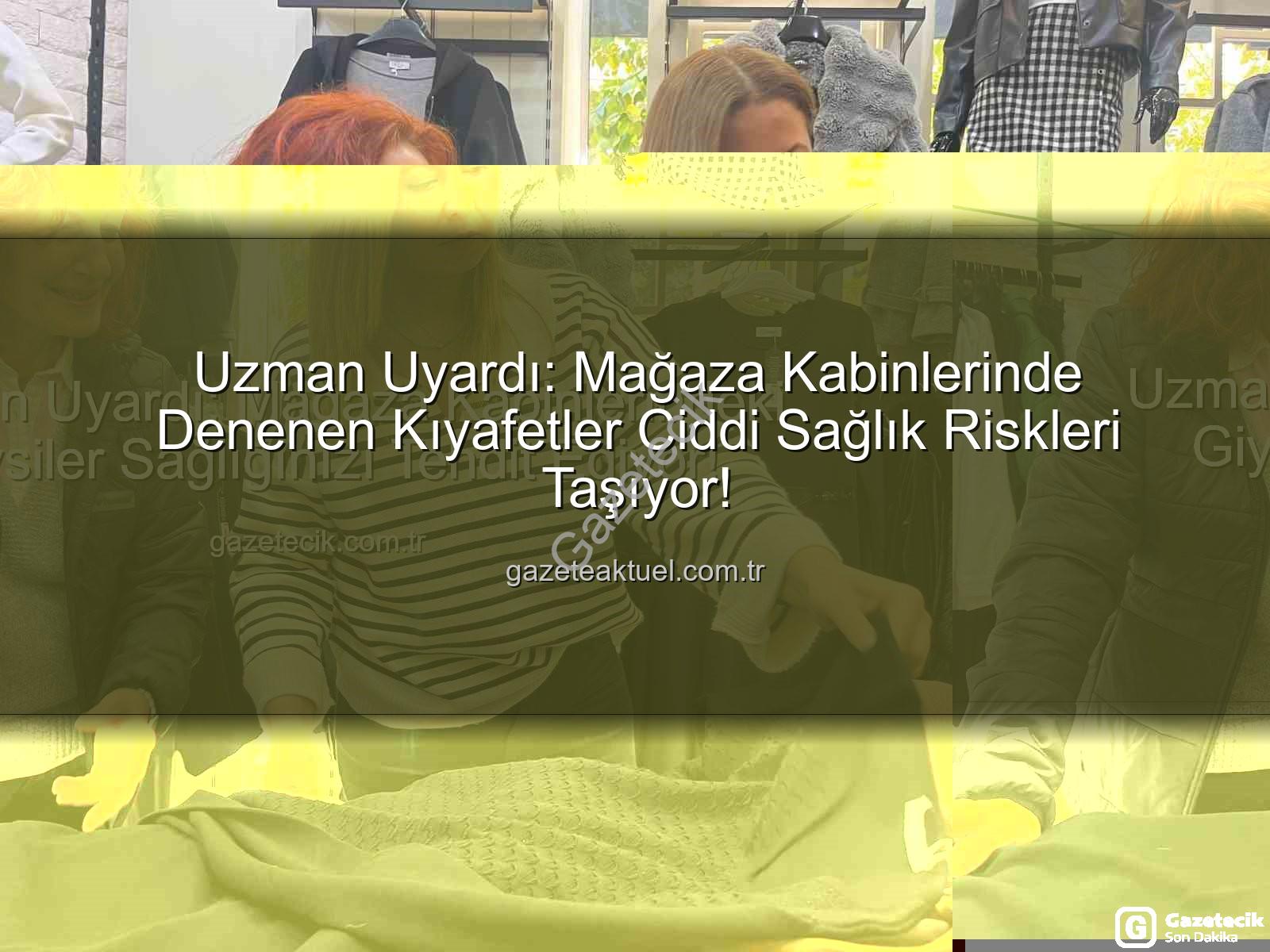 mağaza giysileri - Uzman Uyardı: Mağaza Kabinlerindeki Giysiler Sağlığınızı Tehdit Ediyor!