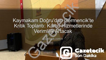 Kaymakam Doğru’dan Germencik’te Kritik Toplantı: Kamu Hizmetlerinde Verimlilik Artacak