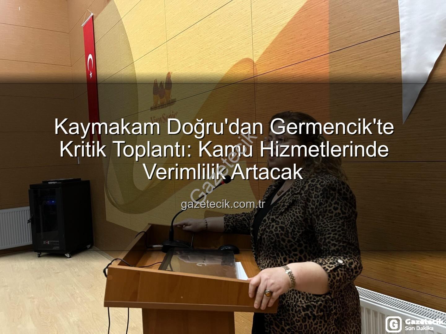 İlçe İdare Şube Başkanları Toplantısı - Kaymakam Doğru'dan Germencik'te Kritik Toplantı: Kamu Hizmetlerinde Verimlilik Artacak