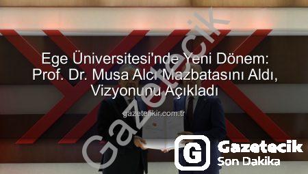 Ege Üniversitesi’nde Yeni Dönem: Prof. Dr. Musa Alcı Mazbatasını Aldı, Hedefler Büyüyor