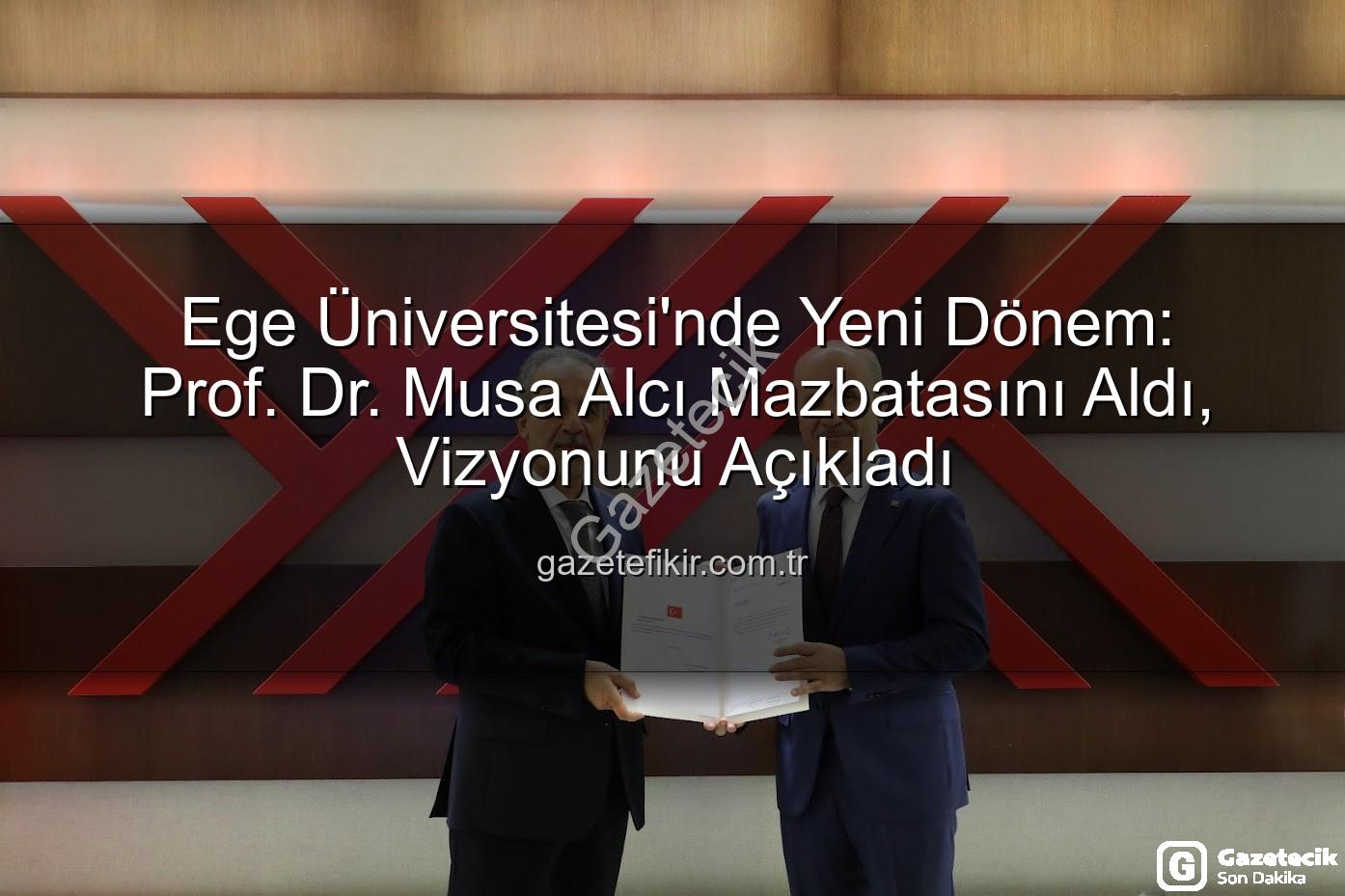 Ege Üniversitesi Rektörü - Ege Üniversitesi'nde Yeni Dönem: Prof. Dr. Musa Alcı Mazbatasını Aldı, Hedefler Büyüyor