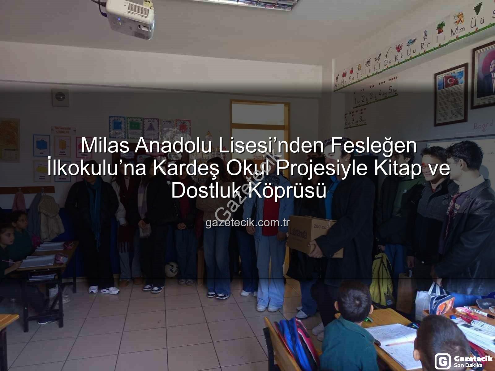 kardeş okul projesi - Milas Anadolu Lisesi’nden Fesleğen İlkokulu’na Kardeş Okul Projesiyle Kitap ve Dostluk Köprüsü