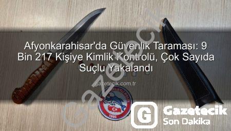 Afyonkarahisar’da Güvenlik Taraması: 9 Bin 217 Kişiye Kimlik Kontrolü, Çok Sayıda Suçlu Yakalandı