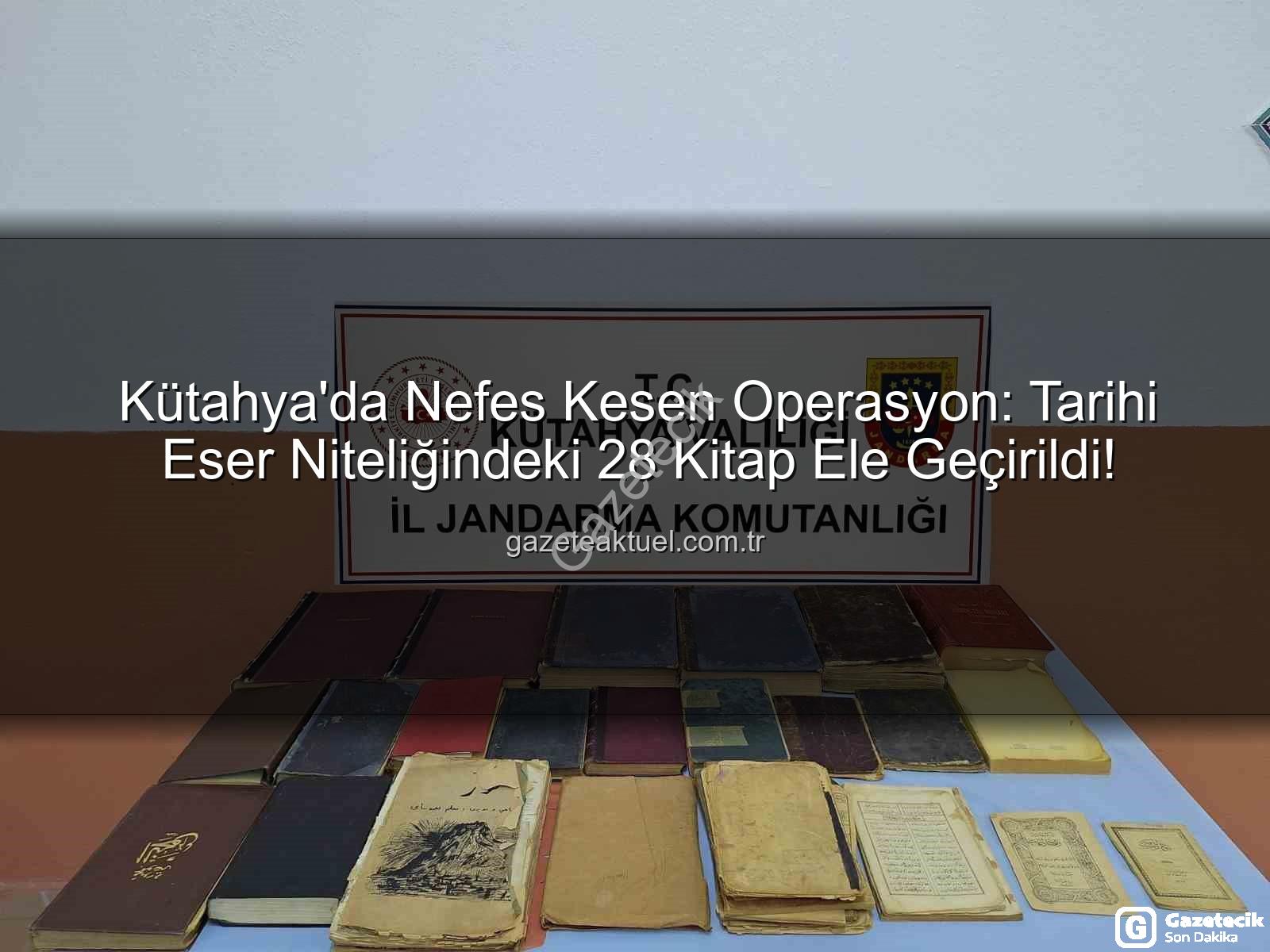 tarihi eser operasyonu - Kütahya Jandarmasından Nefes Kesen Operasyon: 28 Tarihi Eser Kitap Ele Geçirildi!