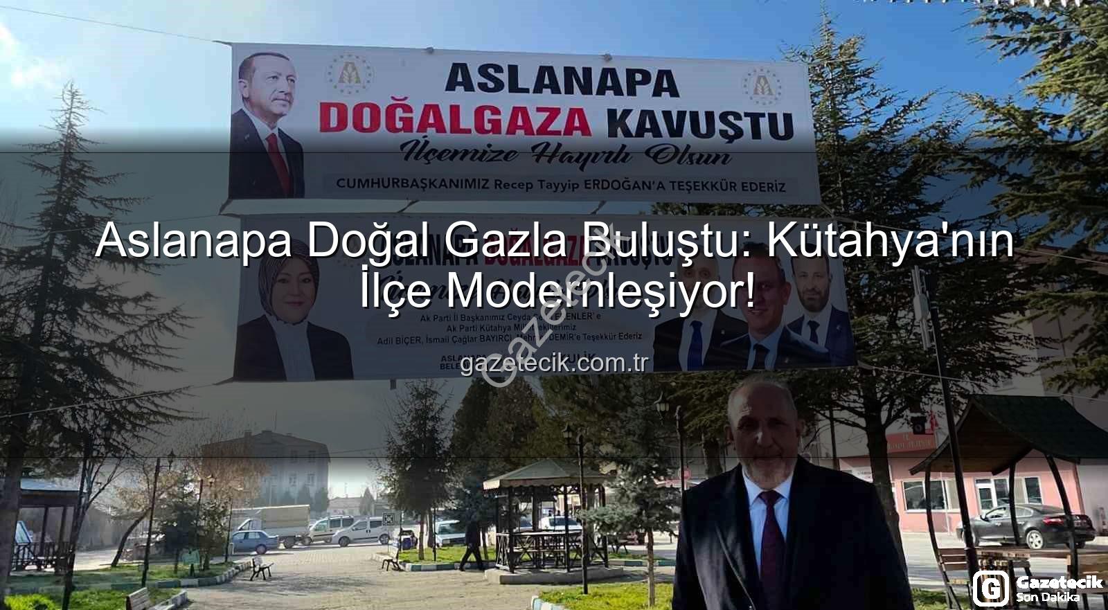 Aslanapa doğal gaz - Aslanapa Doğal Gazla Buluştu: Kütahya'nın İlçe Modernleşiyor!