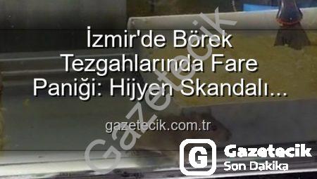 İzmir’de Börek Tezgahlarında Fare Paniği: Hijyen Skandalı Mühürlendi!