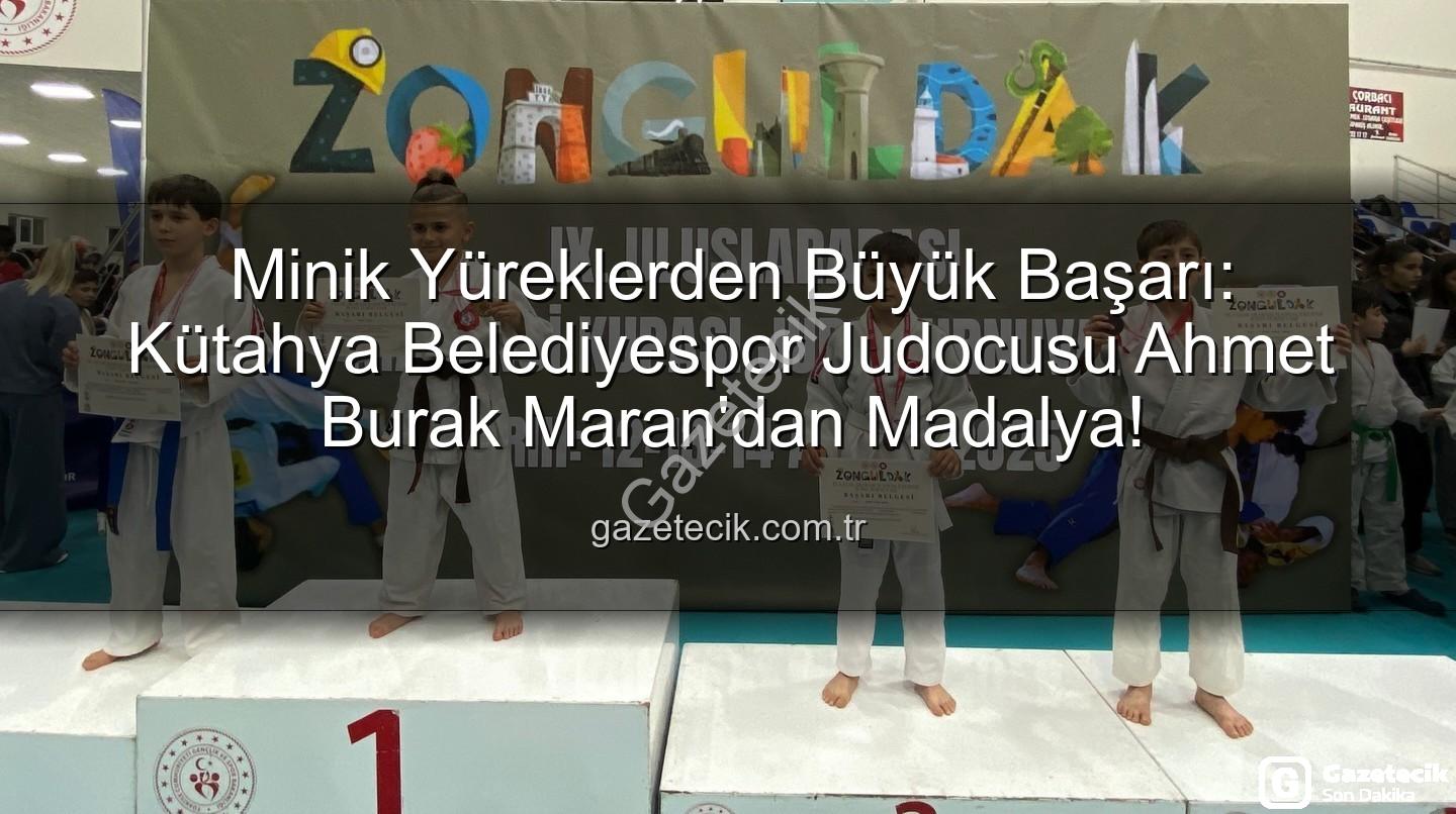 Ahmet Burak Maran - Minik Yüreklerden Büyük Başarı: Kütahya Belediyespor Judocusu Ahmet Burak Maran'dan Madalya!