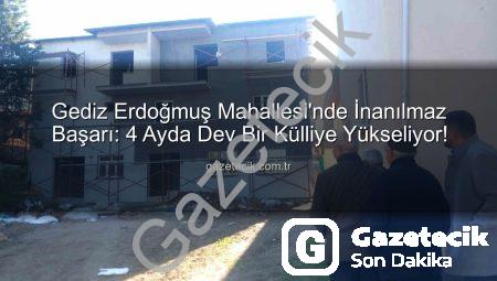 Gediz Erdoğmuş Mahallesi’nde İnanılmaz Başarı: 4 Ayda Dev Bir Külliye Yükseliyor!