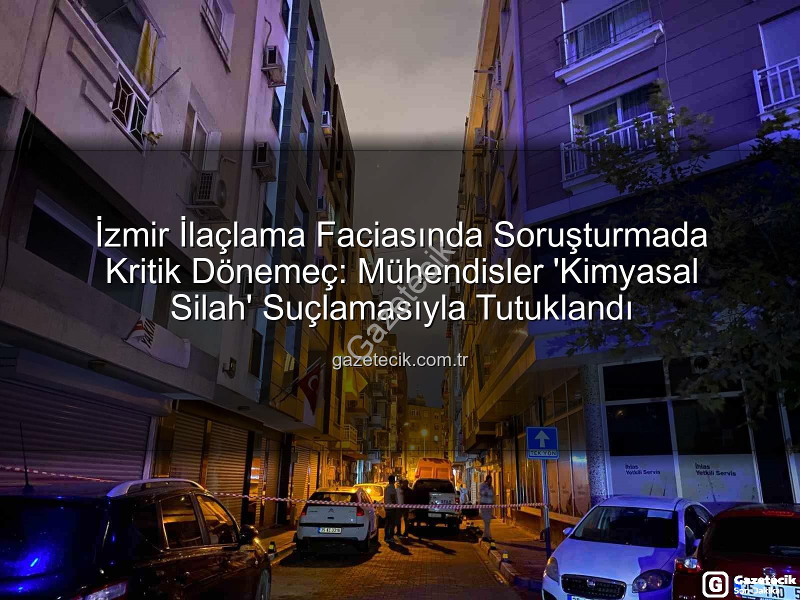 İzmir ilaçlama faciası - İzmir İlaçlama Faciasında Soruşturmada Kritik Dönemeç: Mühendisler 'Kimyasal Silah' Suçlamasıyla Tutuklandı