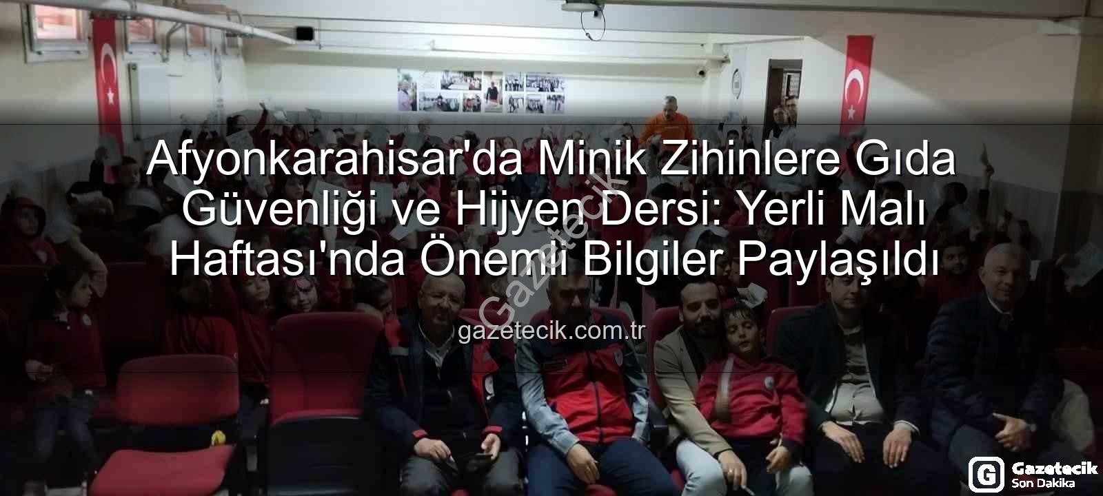 gıda güvenliği eğitimi - Afyonkarahisar'da Minik Zihinlere Gıda Güvenliği ve Hijyen Dersi: Yerli Malı Haftası'nda Önemli Bilgiler Paylaşıldı