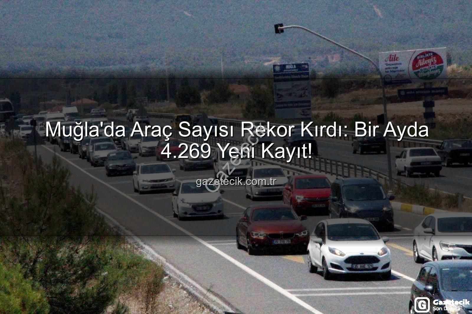 Muğla araç sayısı - Muğla'da Araç Sayısı Rekor Kırdı: Bir Ayda 4.269 Yeni Kayıt!