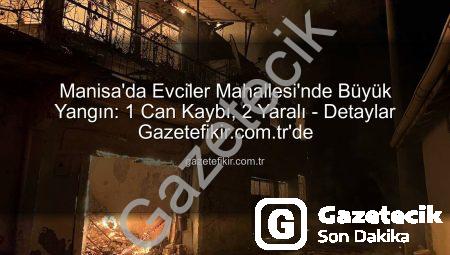 Manisa’da Tüyler Ürperten Yangın: 1 Kurban, 5 Ev Kül Oldu