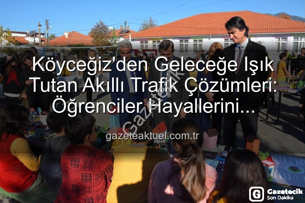 akıllı trafik çözümleri - Köyceğizli Minik Mucitler Geleceğin Trafik Çözümlerini Sergiledi: 'Şehrin Akıllı Çocukları' Projesi Büyük İlgi Gördü