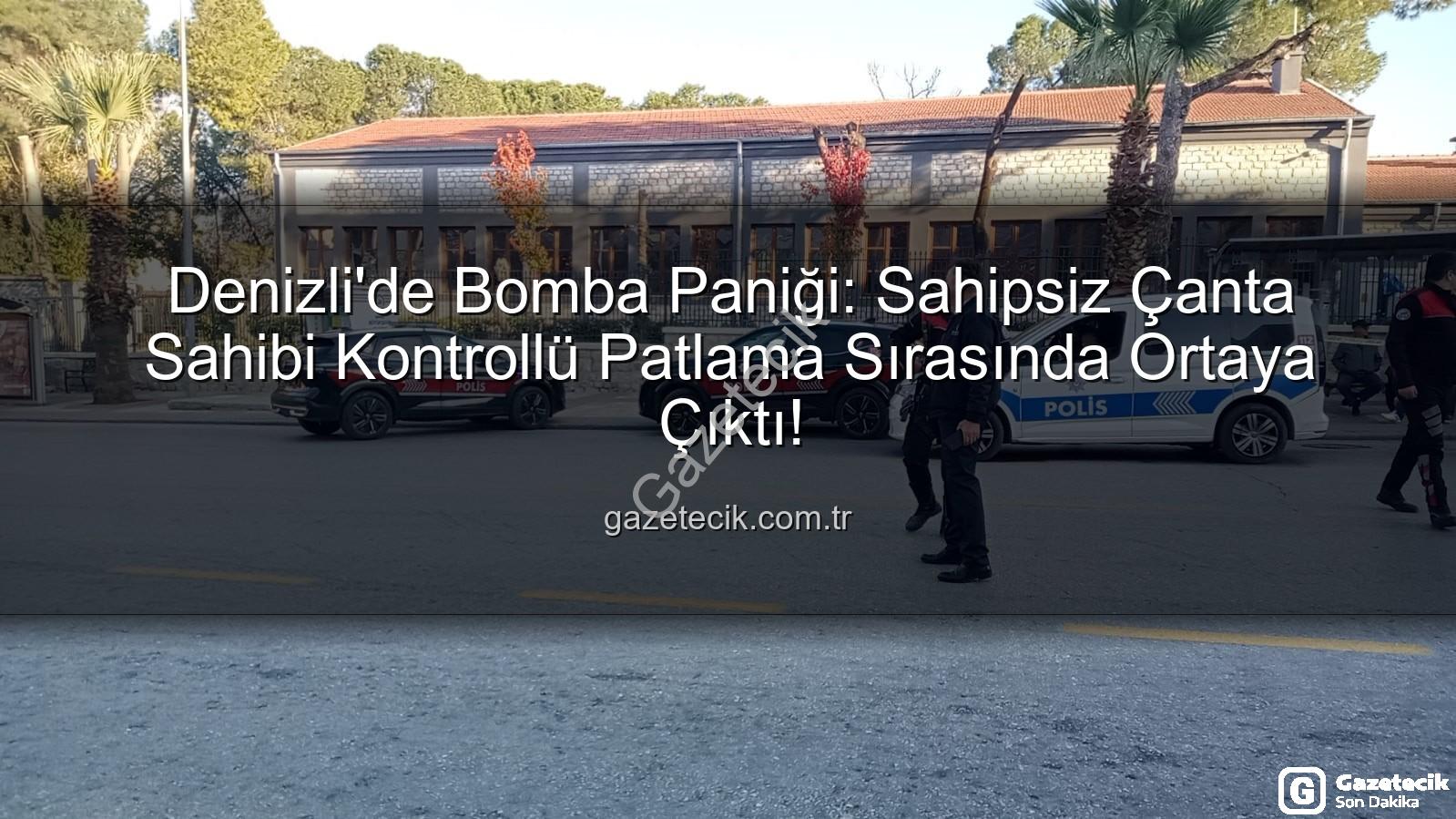 şüpheli çanta - Denizli'de Bomba Paniği: Sahipsiz Çanta Sahibi Kontrollü Patlama Sırasında Ortaya Çıktı!