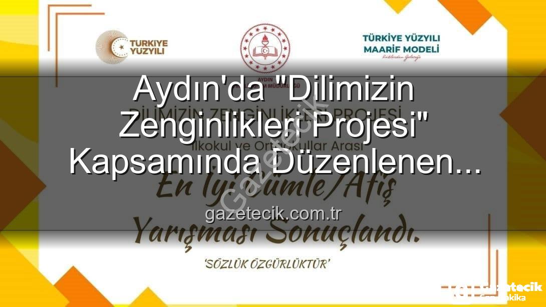 Dilimizin Zenginlikleri Projesi - Aydın'da "Dilimizin Zenginlikleri Projesi" Kapsamında Düzenlenen Yarışmada Dereceye Giren Öğrenciler Belli Oldu