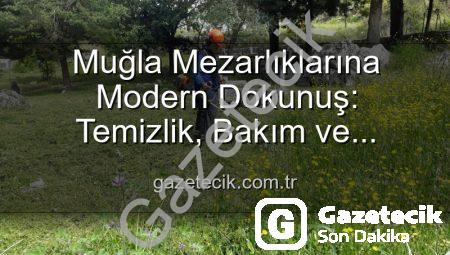Muğla Mezarlıklarına Modern Dokunuş: Temizlik, Bakım ve Huzurlu Ziyaret Alanları