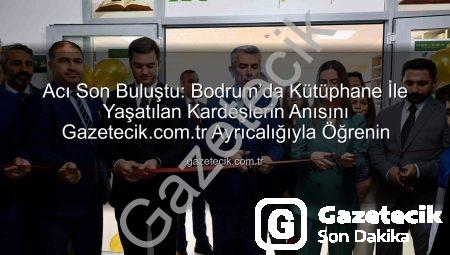 Acı Son Buluştu: Bodrum’da Kütüphane İle Yaşatılan Kardeşlerin Anısını Gazetecik.com.tr Ayrıcalığıyla Öğrenin