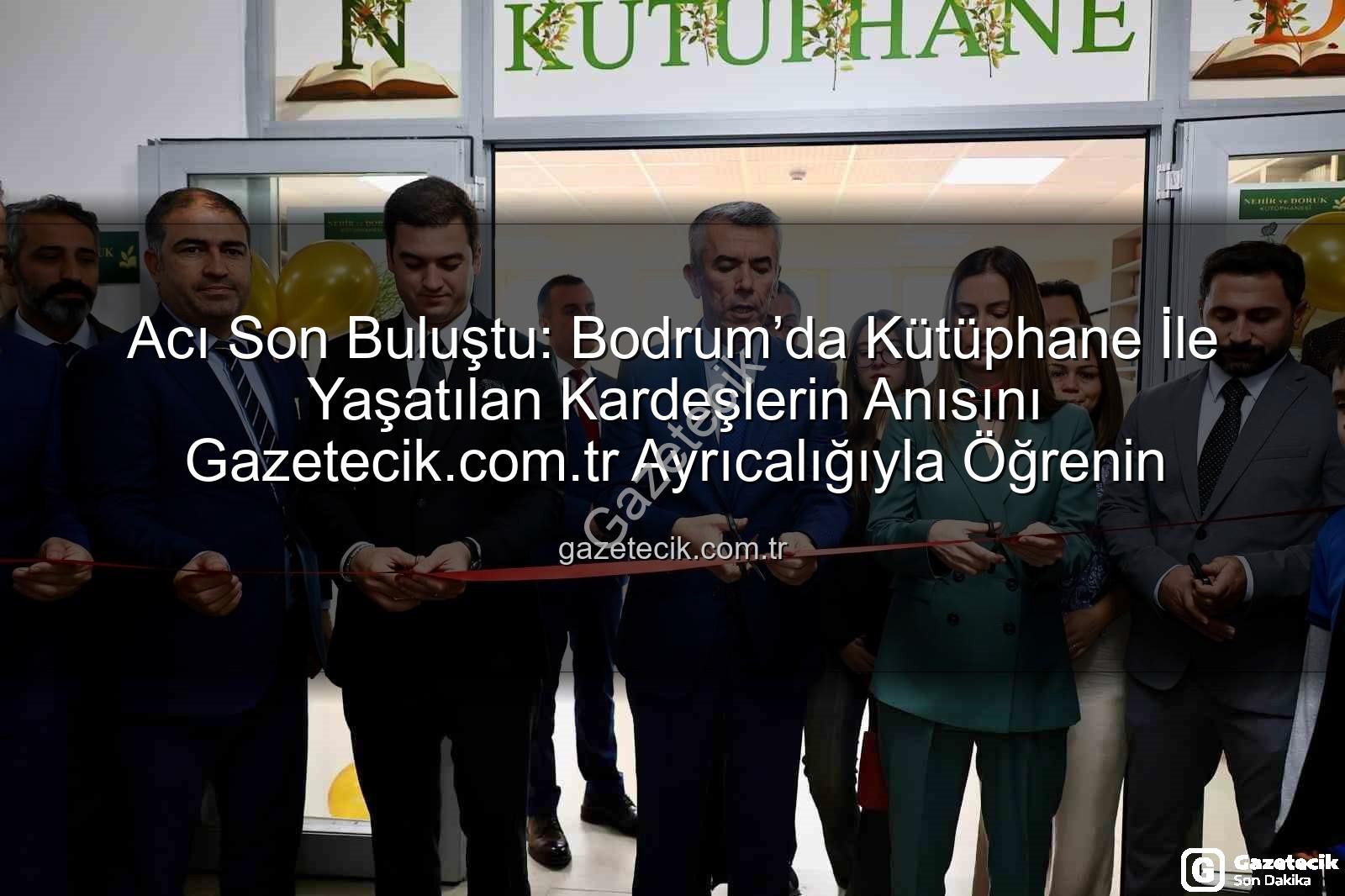 kardeşlerin adı kütüphane - Acı Son Buluştu: Bodrum’da Kütüphane İle Yaşatılan Kardeşlerin Anısını Gazetecik.com.tr Ayrıcalığıyla Öğrenin