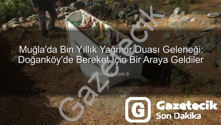 Muğla’da Bin Yıllık Yağmur Duası Geleneği: Doğanköy’de Bereket İçin Bir Araya Geldiler