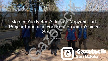 Menteşe’ye Nefes Aldıracak Yepyeni Park Projesi Tamamlanıyor: Kent Yaşamı Yeniden Şekilleniyor