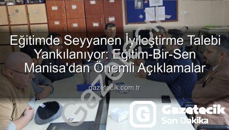 Eğitimde Seyyanen İyileştirme Talebi Yankılanıyor: Eğitim-Bir-Sen Manisa’dan Önemli Açıklamalar