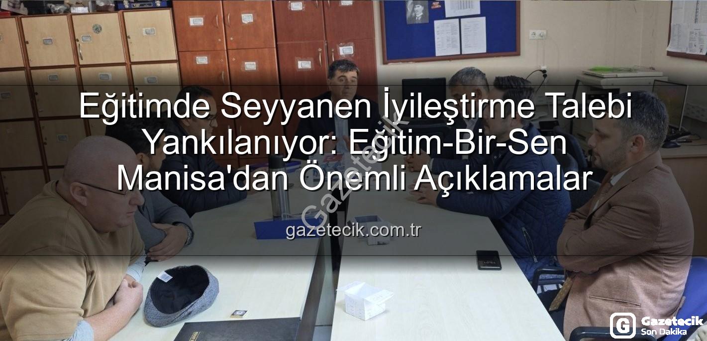 seyyanen iyileştirme - Eğitimde Seyyanen İyileştirme Talebi Yankılanıyor: Eğitim-Bir-Sen Manisa'dan Önemli Açıklamalar