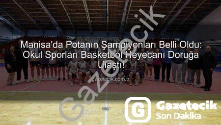 Manisa’da Potanın Şampiyonları Belli Oldu: Okul Sporları Basketbol Heyecanı Doruğa Ulaştı!