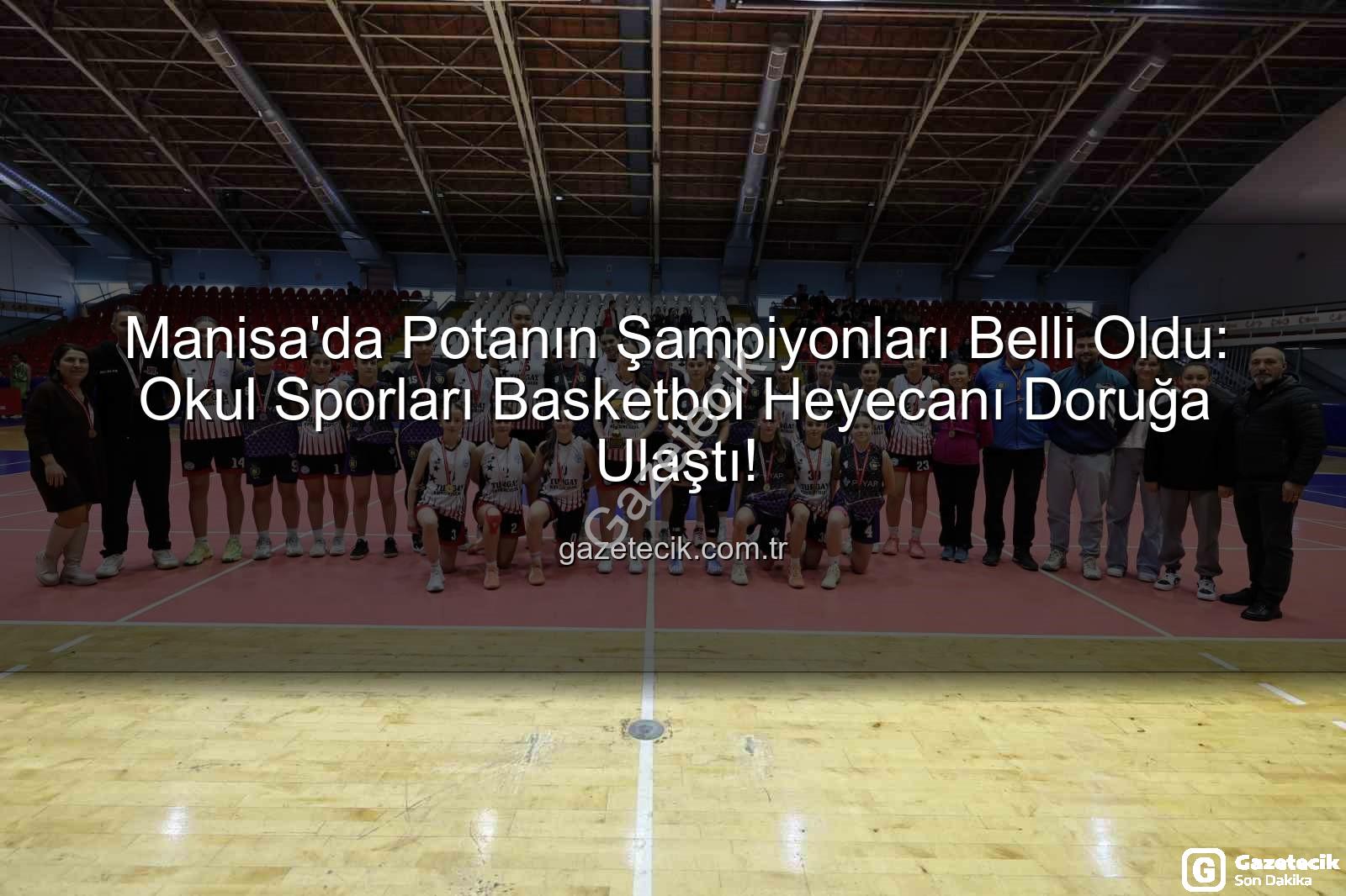 Okul Sporları Basketbol - Manisa'da Potanın Şampiyonları Belli Oldu: Okul Sporları Basketbol Heyecanı Doruğa Ulaştı!