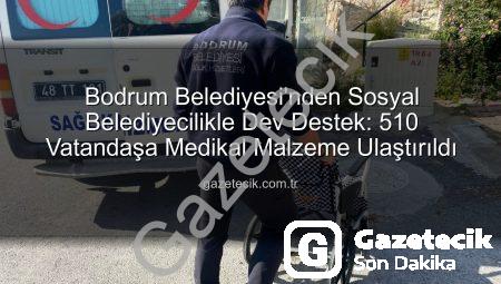 Bodrum Belediyesi’nden Sosyal Belediyecilikle Dev Destek: 510 Vatandaşa Medikal Malzeme Ulaştırıldı