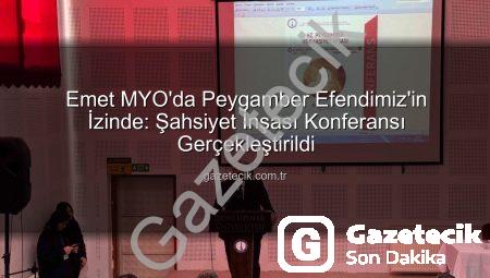 Emet MYO’da Peygamber Efendimiz’in İzinde: Şahsiyet İnşası Konferansı Gerçekleştirildi