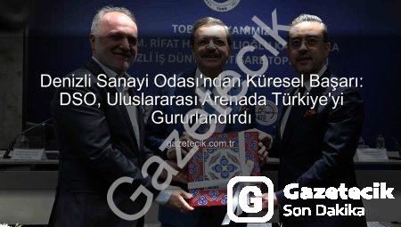 Denizli Sanayi Odası’ndan Küresel Başarı: DSO, Uluslararası Arenada Türkiye’yi Gururlandırdı