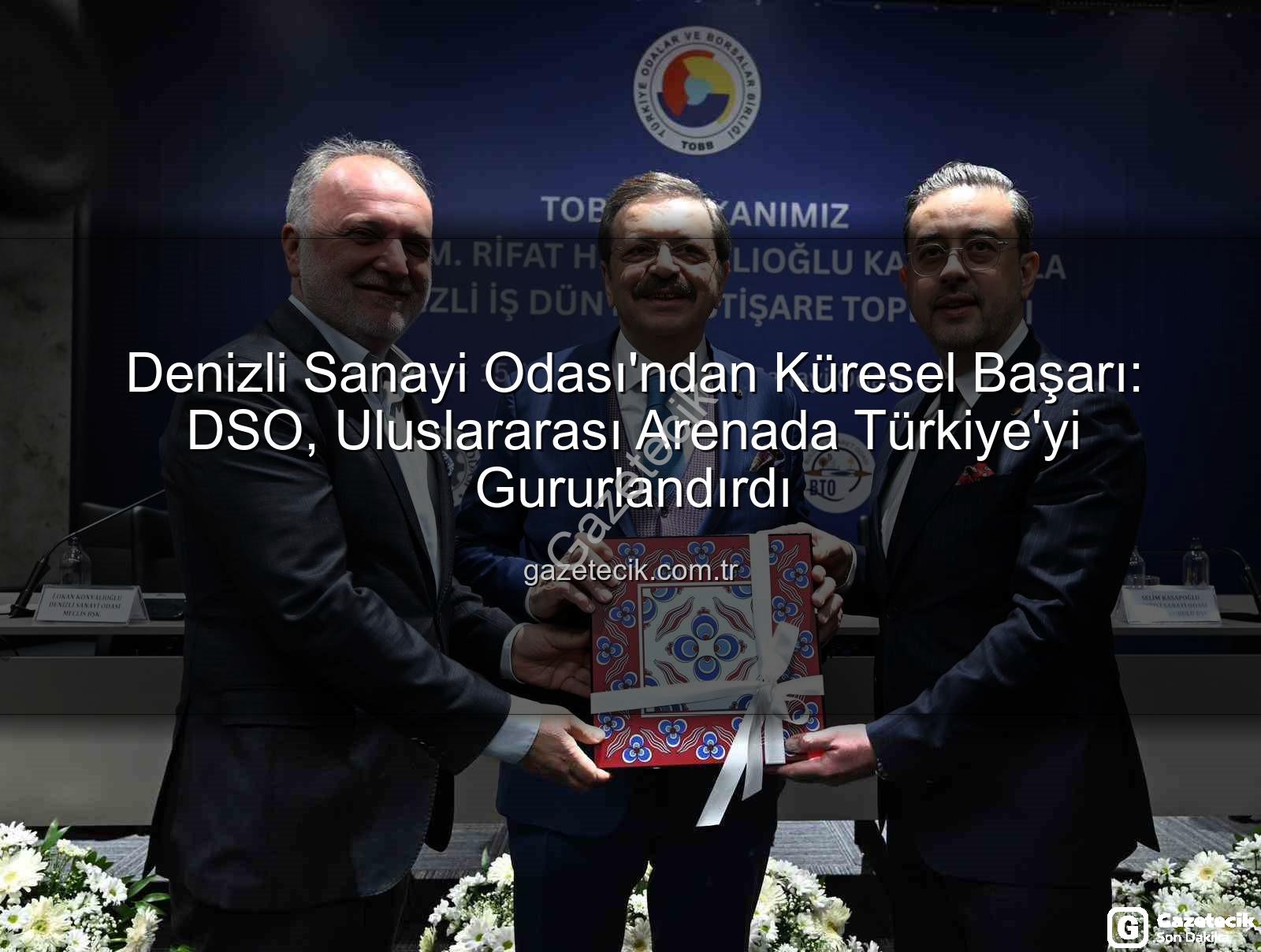 Denizli Sanayi Odası - Denizli Sanayi Odası'ndan Küresel Başarı: DSO, Uluslararası Arenada Türkiye'yi Gururlandırdı