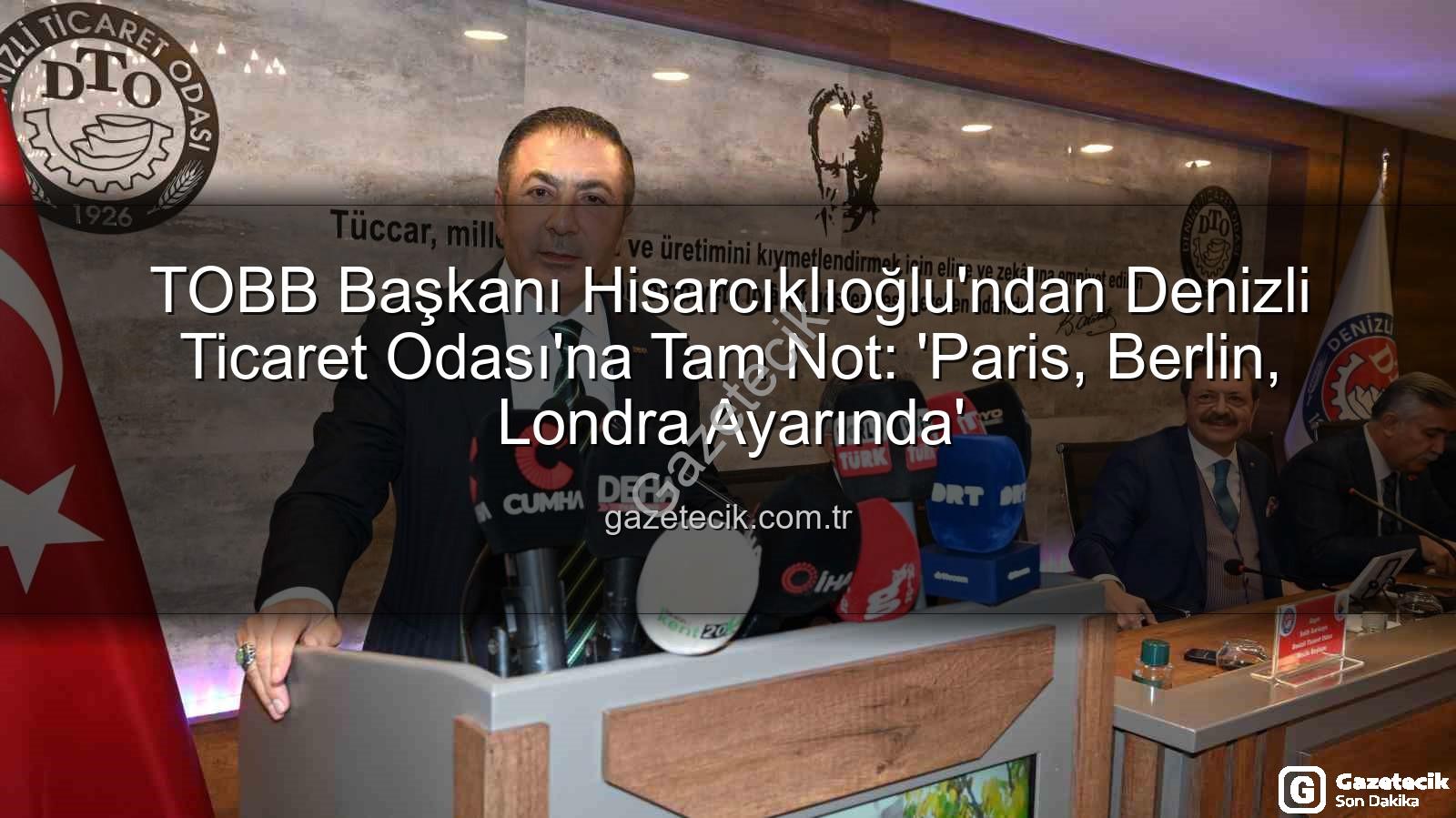 Denizli Ticaret Odası - TOBB Başkanı Hisarcıklıoğlu'ndan Denizli Ticaret Odası'na Tam Not: 'Paris, Berlin, Londra Ayarında'