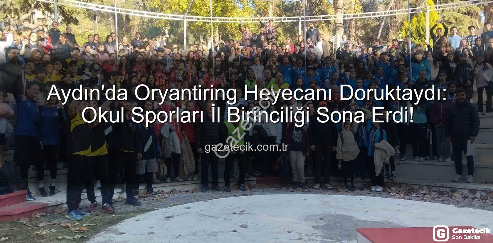 Oryantiring İl Birinciliği - Aydın'da Oryantiring Heyecanı Doruktaydı: Okul Sporları İl Birinciliği Sona Erdi!