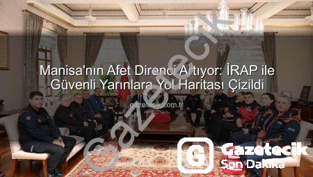 Manisa’nın Afet Direnci Artıyor: İRAP ile Güvenli Yarınlara Yol Haritası Çizildi