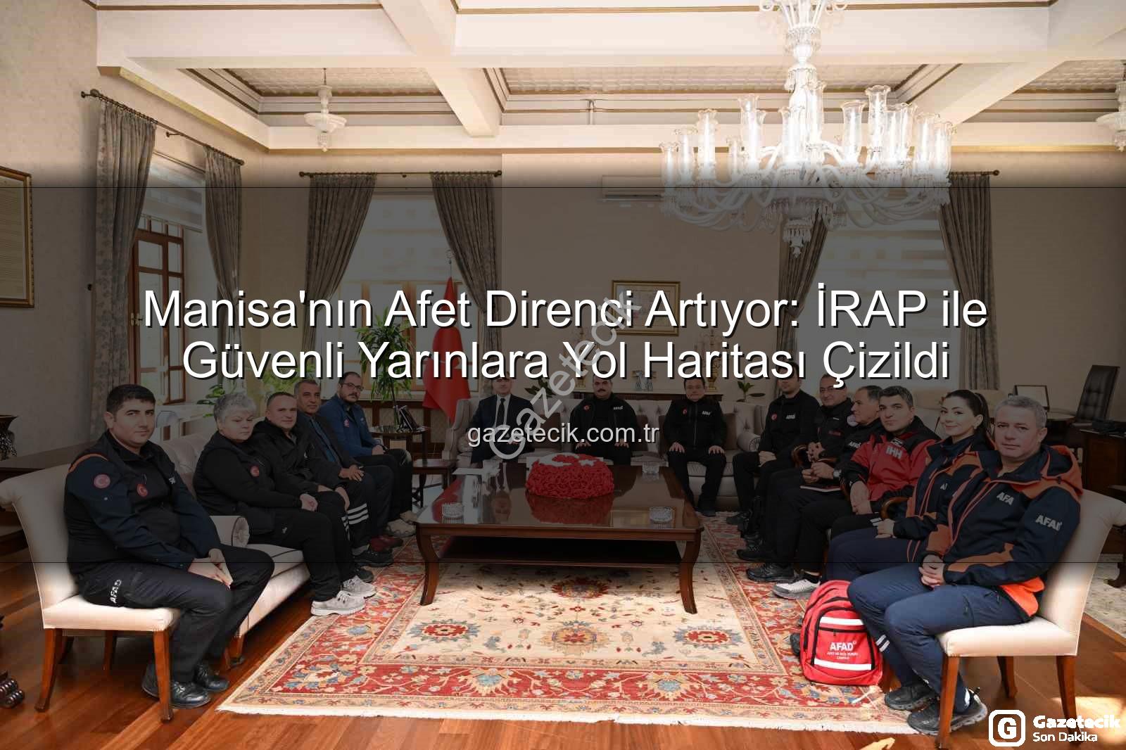 İl Afet Risk Azaltma Planı - Manisa'nın Afet Direnci Artıyor: İRAP ile Güvenli Yarınlara Yol Haritası Çizildi