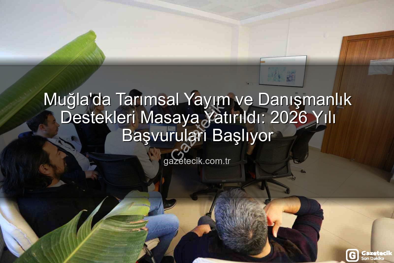 tarım danışmanlık destekleri - Muğla'da Tarımsal Yayım ve Danışmanlık Destekleri Masaya Yatırıldı: 2026 Yılı Başvuruları Başlıyor