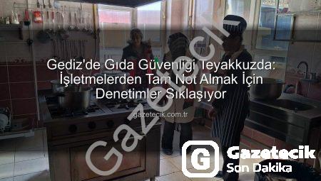 Gediz’de Gıda Güvenliği Teyakkuzda: İşletmelerden Tam Not Almak İçin Denetimler Sıklaşıyor