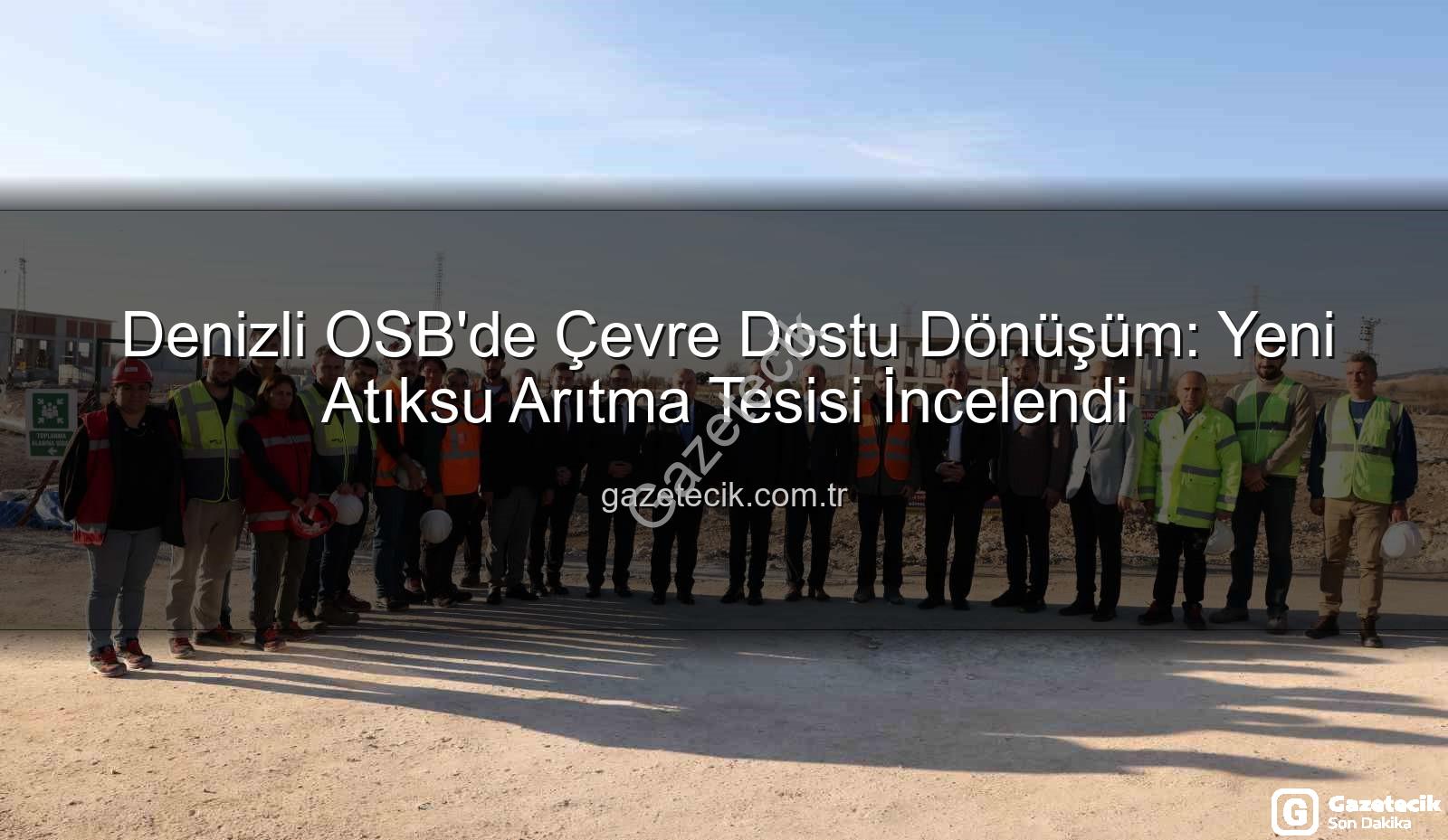 Denizli OSB atıksu arıtma tesisi - Denizli OSB'de Çevre Dostu Dönüşüm: Yeni Atıksu Arıtma Tesisi İncelendi