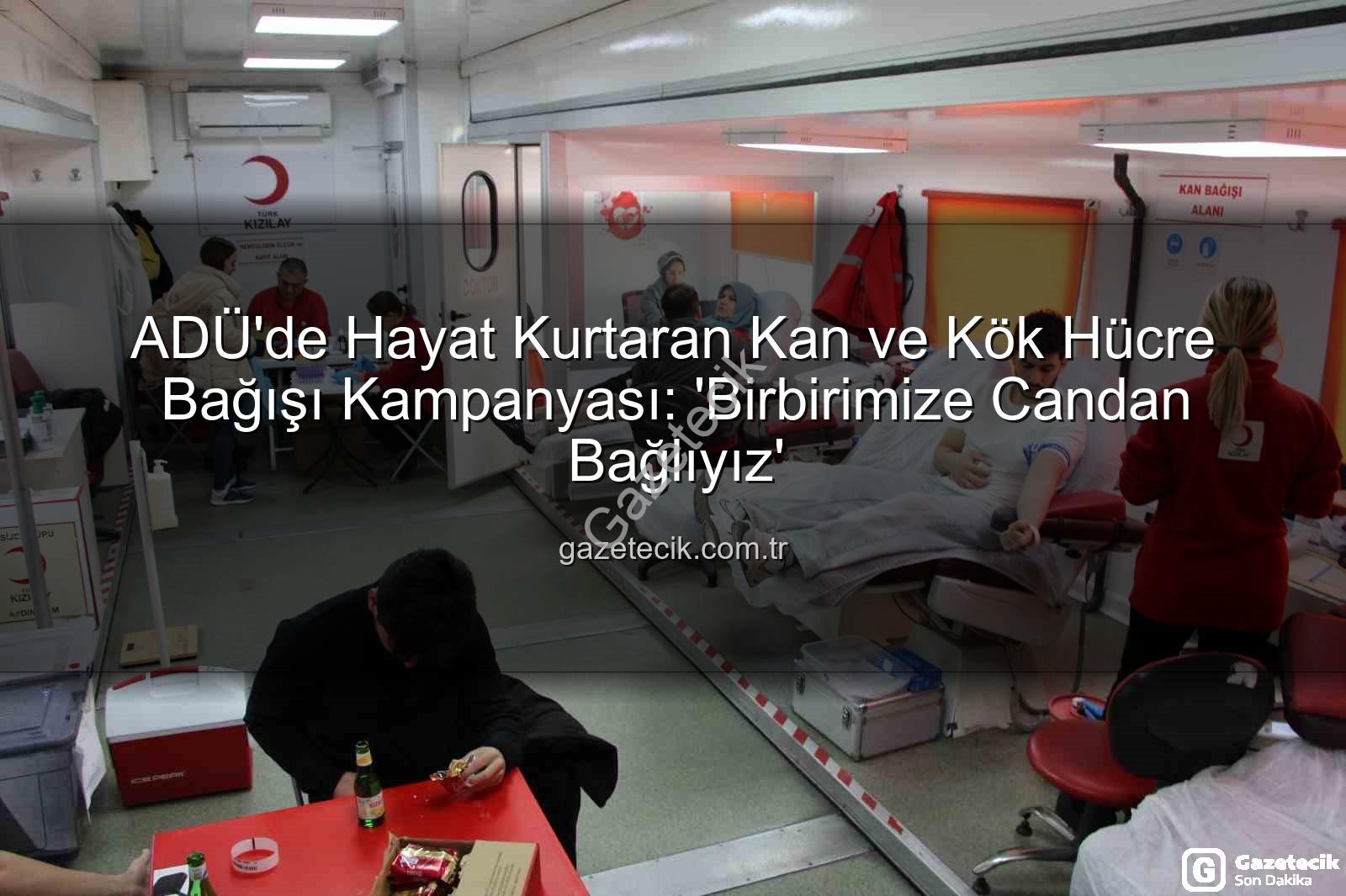 kan bağışı - ADÜ'de Hayat Kurtaran Kan ve Kök Hücre Bağışı Kampanyası: 'Birbirimize Candan Bağlıyız'