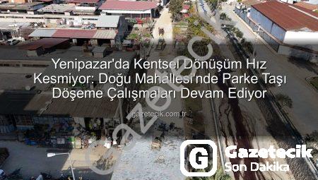Yenipazar’da Kentsel Dönüşüm Hız Kesmiyor: Doğu Mahallesi’nde Parke Taşı Döşeme Çalışmaları Devam Ediyor