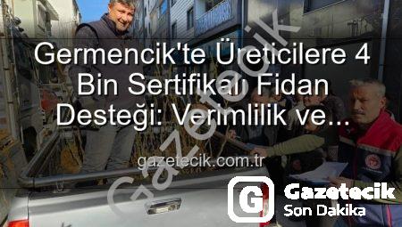 Germencik’te Üreticilere 4 Bin Sertifikalı Fidan Desteği: Verimlilik ve Bölge Ekonomisi İçin Büyük Adım
