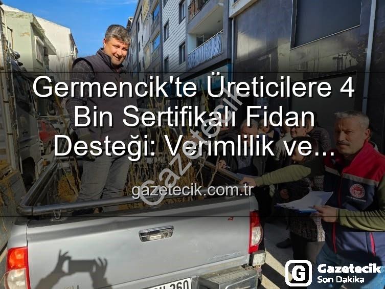 sertifikalı fidan desteği - Germencik'te Üreticilere 4 Bin Sertifikalı Fidan Desteği: Verimlilik ve Bölge Ekonomisi İçin Büyük Adım