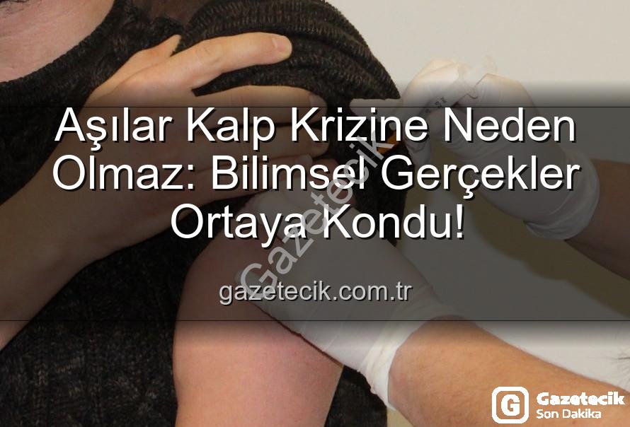 aşılar kalp krizi - Aşılar Kalp Krizine Neden Olmaz: Bilimsel Gerçekler Ortaya Kondu!