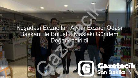 Kuşadası Eczacıları Aydın Eczacı Odası Başkanı ile Buluştu: Mesleki Gündem Değerlendirildi