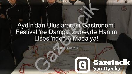 Aydın’dan Uluslararası Gastronomi Festivali’ne Damga: Zübeyde Hanım Lisesi’nden 6 Madalya!