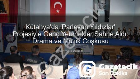 Kütahya’da ‘Parlayan Yıldızlar’ Projesiyle Genç Yetenekler Sahne Aldı: Drama ve Müzik Coşkusu
