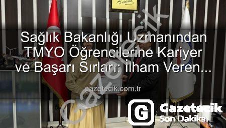 Sağlık Bakanlığı Uzmanından TMYO Öğrencilerine Kariyer ve Başarı Sırları: İlham Veren Buluşma